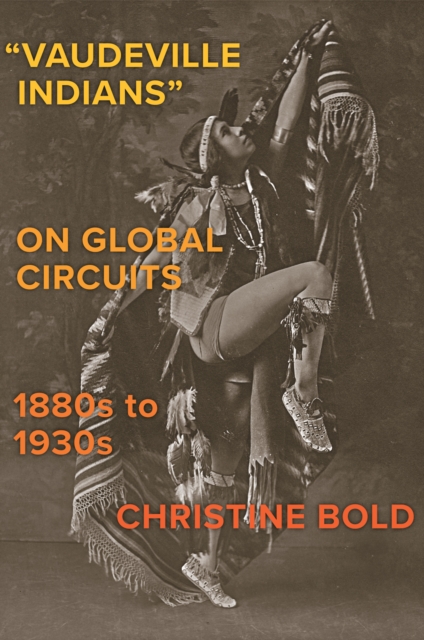 &quote;Vaudeville Indians? on Global Circuits, 1880s-1930s