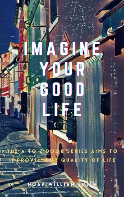 Imagine Your Good Life