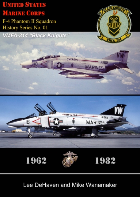 USMC F-4 Phantom II Squadron History Series, No. 01, VMFA-314 &quote;Black Knights,&quote; 1962: 1982