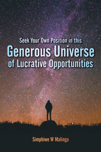 Seek Your Own Position in this Generous Universe of Lucrative Opportunities