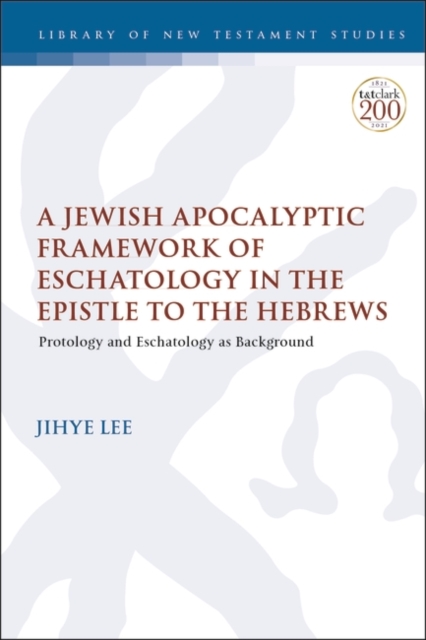 Jewish Apocalyptic Framework of Eschatology in the Epistle to the Hebrews