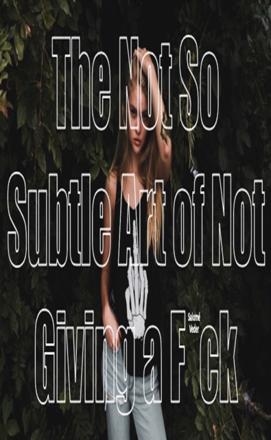 Not So Subtle Art of Not Giving a F*ck