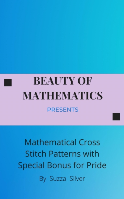 Mathematical Cross Stitch Patterns with Special Bonus for Pride