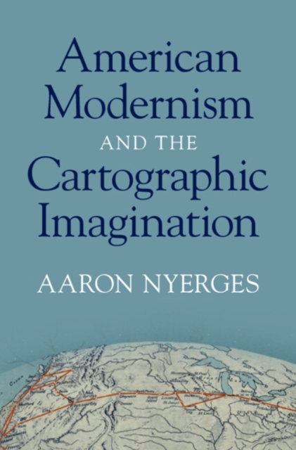 American Modernism and the Cartographic Imagination