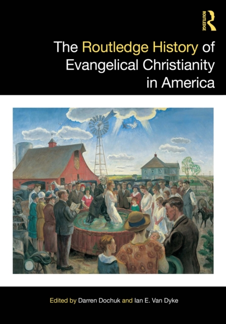 Routledge History of Evangelical Christianity in America