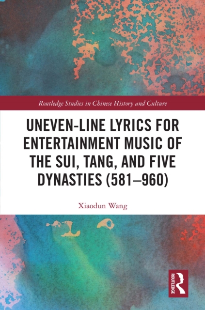 Uneven-Line Lyrics for Entertainment Music of the Sui, Tang, and Five Dynasties (581-960)