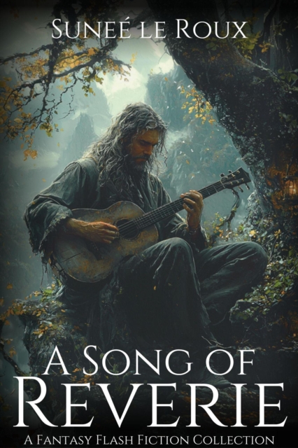 Song of Reverie: A Fantasy Flash Fiction Collection