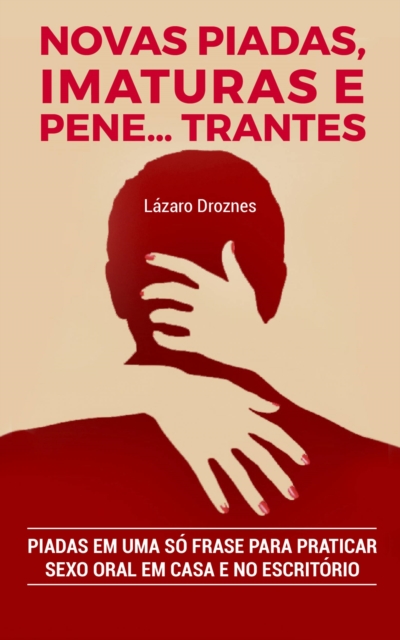 Novas Piadas, Imaturas e  Pene...trantes.