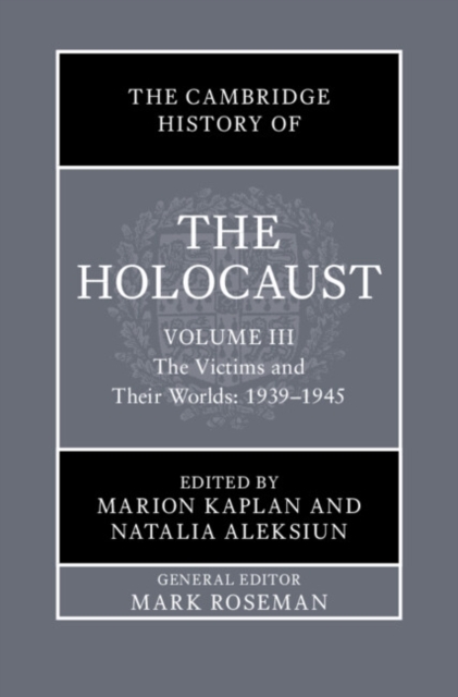 Cambridge History of the Holocaust: Volume 3, The Victims and Their Worlds: 1939-1945