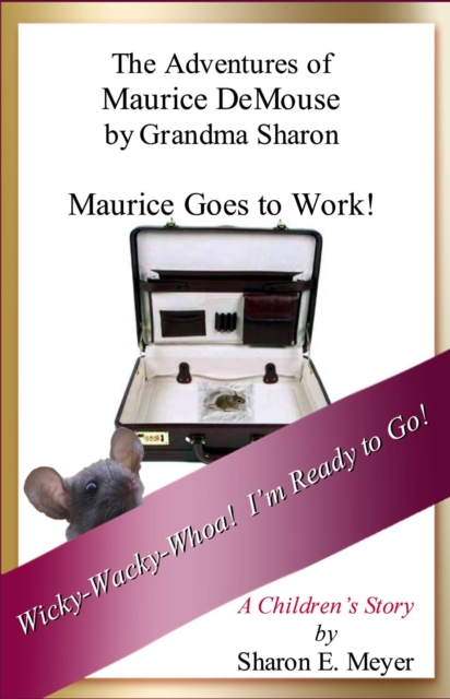 Adventures of Maurice DeMouse by Grandma Sharon, Maurice Goes to Work