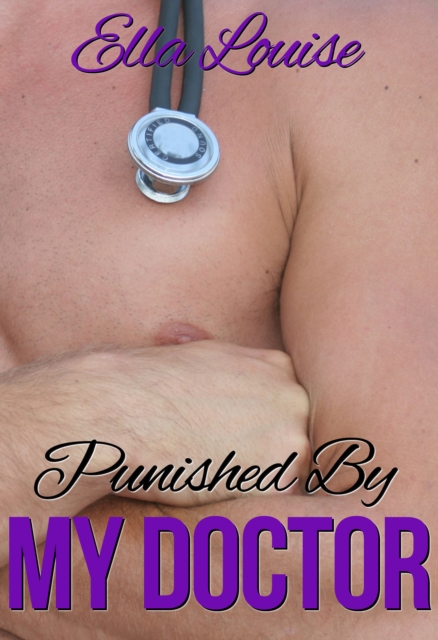 Punished By My Doctor (Book 3 of &quote;Hot For Dr. Kent&quote;)