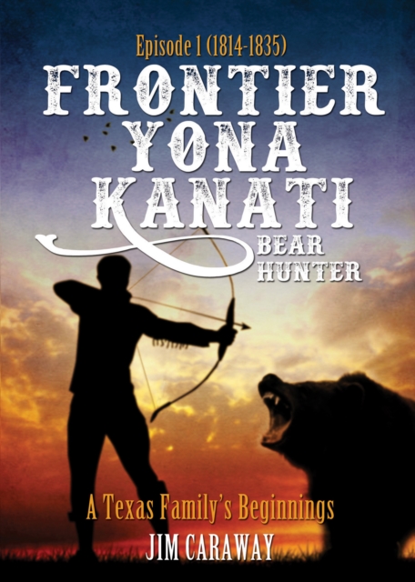 Frontier Yona Kanati: A Texas Family's Beginnings Episode 1 (1814-1835)