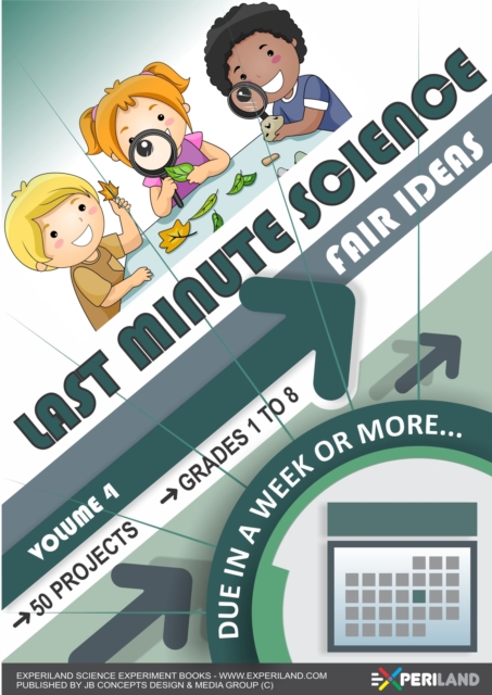 Last Minute Science Fair Ideas: Vol 4 - Due In a Week or More
