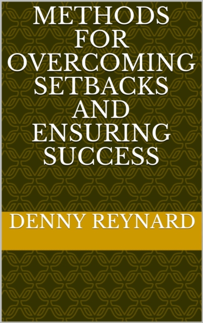 Methods of  Overcoming  Setbacks  and  Ensuring  Success