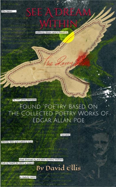 See A Dream Within: Found &quote;Poe&quote;try Based On The Collected Poetry Works Of Edgar Allan Poe