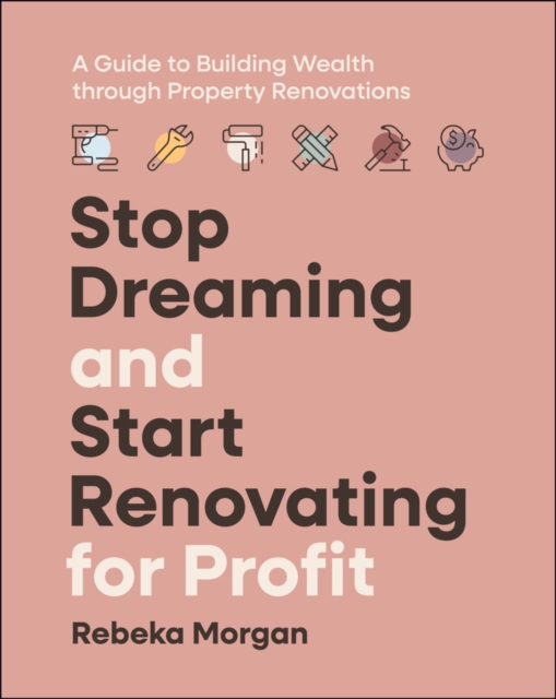 Stop Dreaming and Start Renovating for Profit