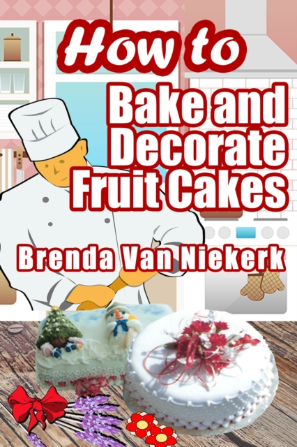 How To Bake And Decorate Fruit Cakes