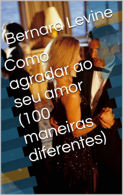 Como agradar ao seu amor  (100 maneiras diferentes)