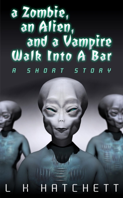 Zombie, An Alien, and A Vampire Walk Into A Bar