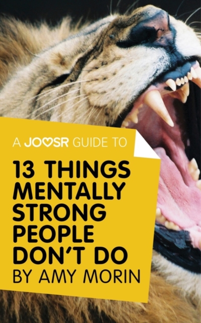 Joosr Guide to... 13 Things Mentally Strong People Don't Do by Amy Morin