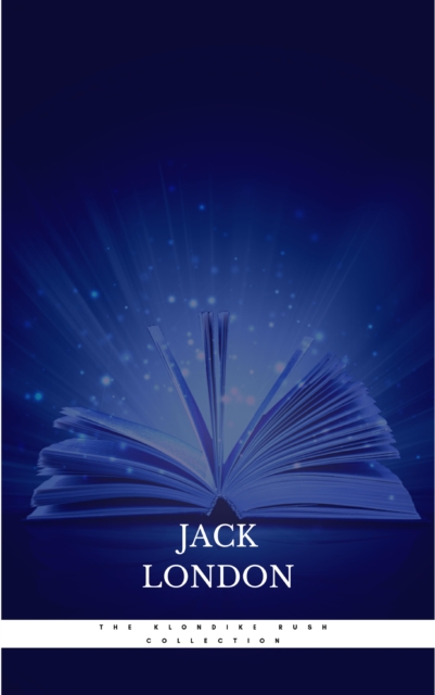 Jack London: The Klondike Rush Collection (The Call Of The Wild + White Fang) (Zongo Classics)