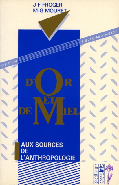 D'or et de miel - Aux sources de l'anthropologie
