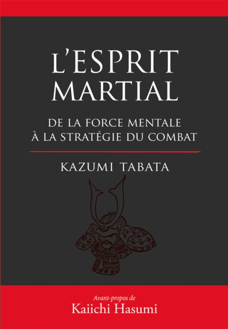 L'Esprit Martial - De la force mentale à la stratégie du combat
