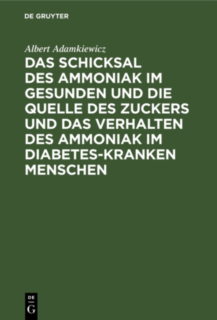 Schicksal des Ammoniak im gesunden und die Quelle des Zuckers und das Verhalten des Ammoniak im Diabetes-kranken Menschen