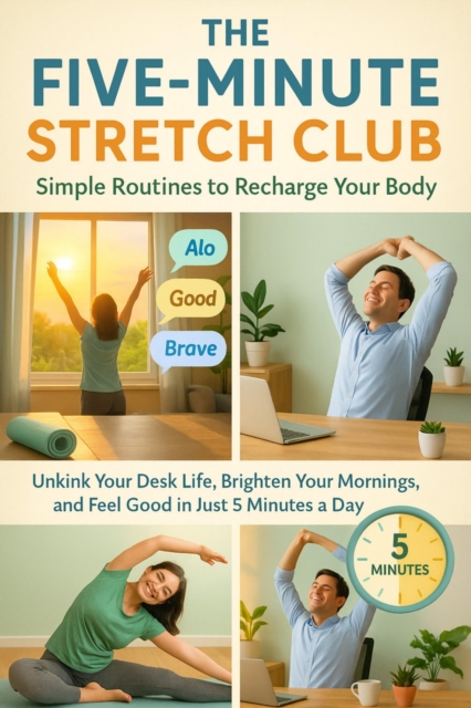 Five-Minute Stretch Club: Simple Routines to Recharge Your Body
