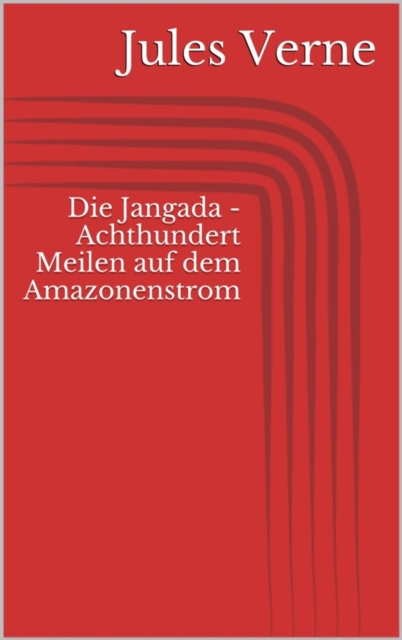Die Jangada - Achthundert Meilen auf dem Amazonenstrom