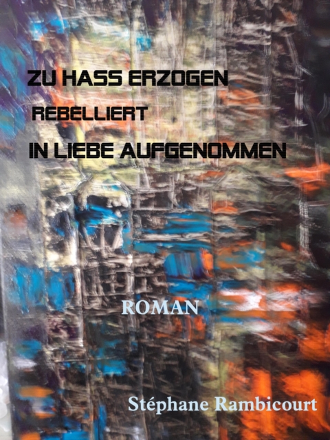 ZU HASS ERZOGEN - rebelliert - IN LIEBE AUFGENOMMEN