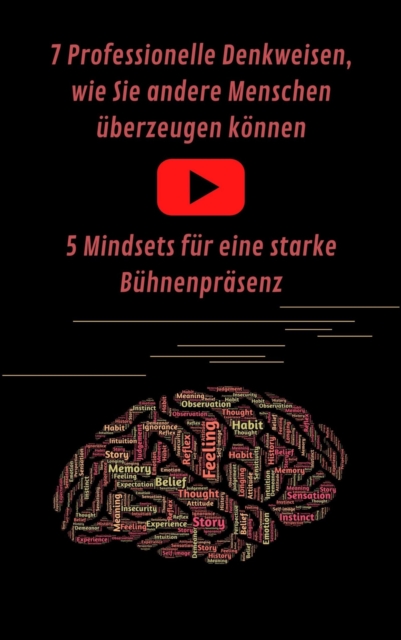 7 Professionelle Denkweisen, wie Sie andere Menschen uberzeugen konnen & Eine starke Buhnenprasenz fur Ihren Auftritt
