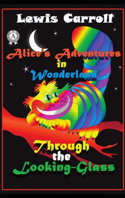 Alice's Adventures in Wonderland Through the Looking-Glass