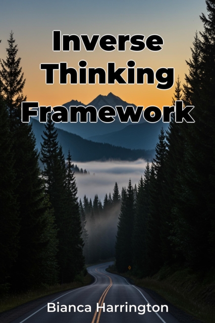 Inverse Thinking Framework