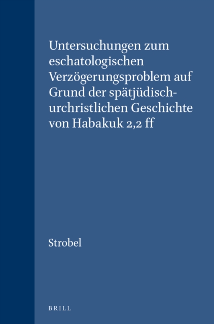 Untersuchungen zum eschatologischen Verzogerungsproblem auf Grund der spatjudisch-urchristlichen Geschichte von Habakuk 2,2 ff