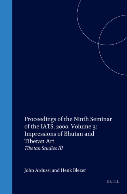 Proceedings of the Ninth Seminar of the IATS, 2000. Volume 3: Impressions of Bhutan and Tibetan Art