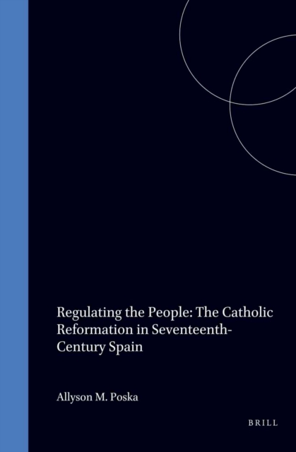 Regulating the People: The Catholic Reformation in Seventeenth-Century Spain