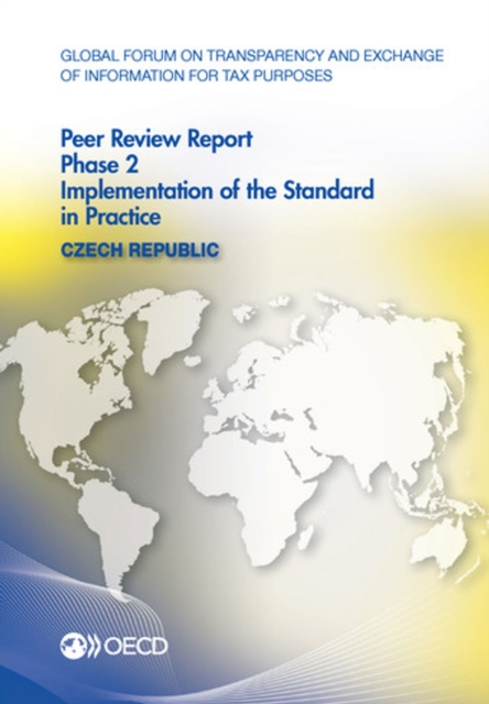 Global Forum on Transparency and Exchange of Information for Tax Purposes Peer Reviews: Czech Republic 2015 Phase 2: Implementation of the Standard in Practice