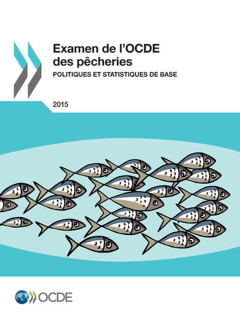 Examen de l'OCDE des pecheries : Politiques et statistiques de base 2015