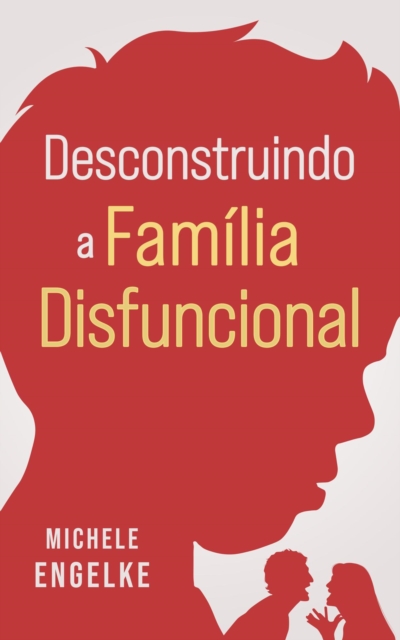 Desconstruindo a Familia Disfuncional