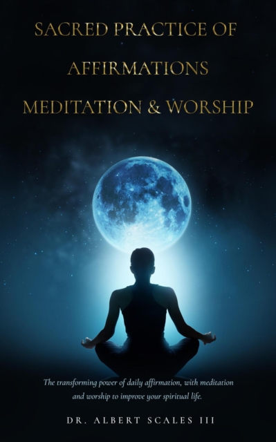 Sacred Practice of Affirmation, Meditation, & Worship