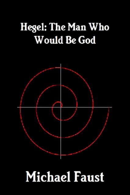 Hegel: The Man Who Would Be God