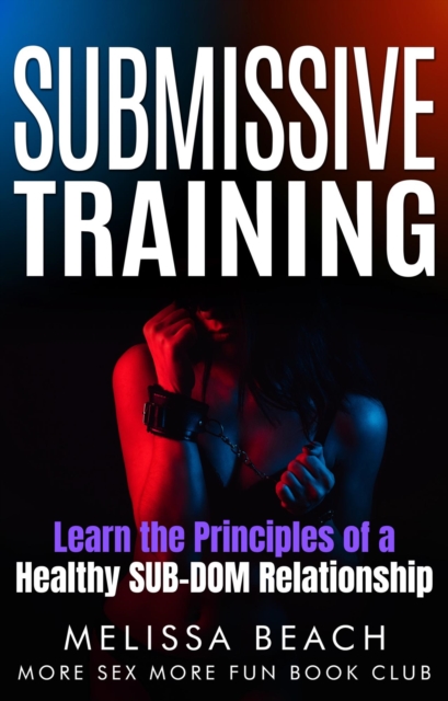 Submissive Training: Learn the Principles of a Healthy SUB-DOM Relationship
