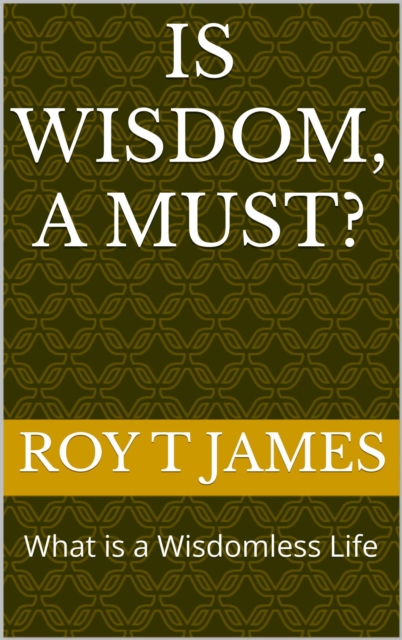 Is Wisdom, A Must?