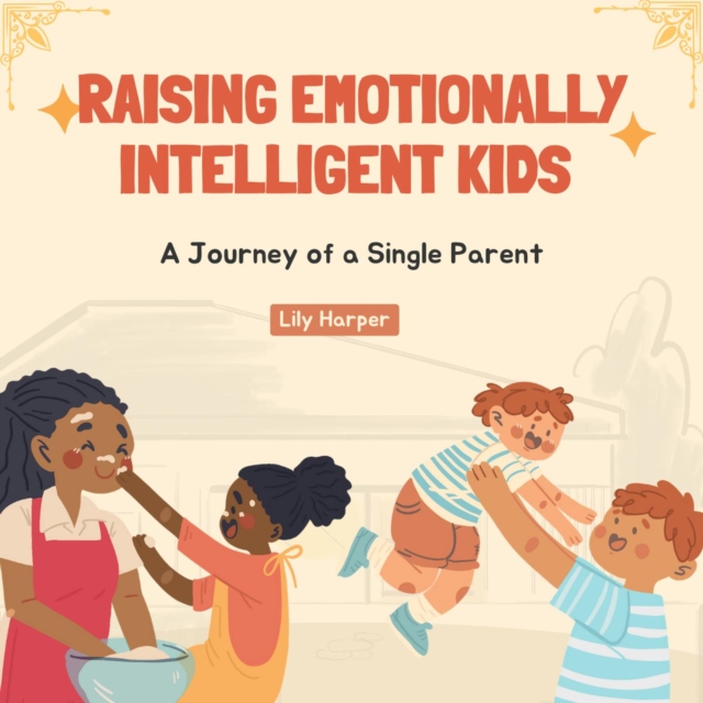 Raising Emotionally Intelligent Kids - A Journey of a Single Parent