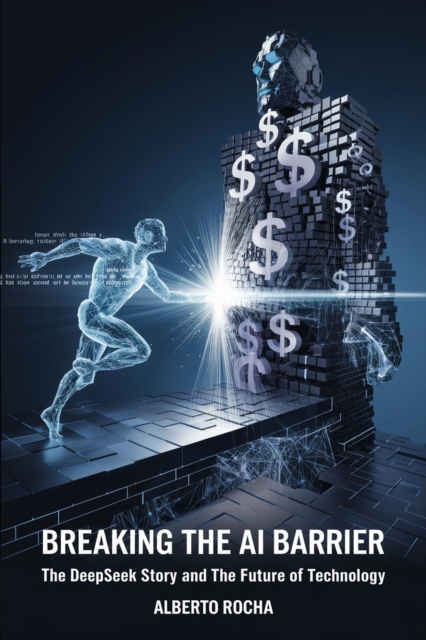 Breaking the AI Barrier: The DeepSeek Story and the Future of Technology