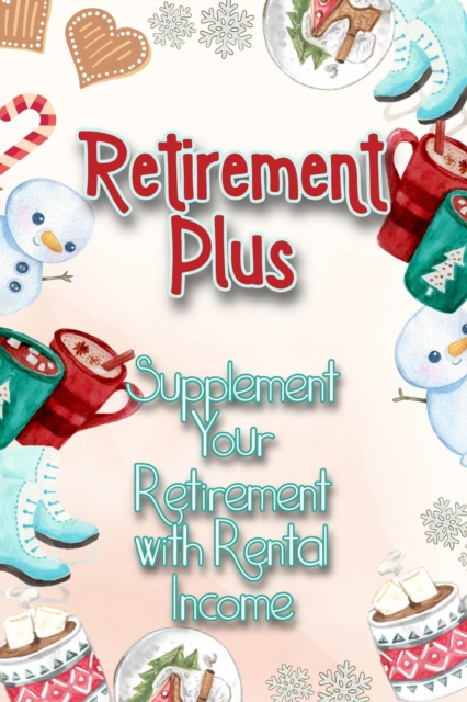 Retirement Plus: Supplement Your Retirement with Rental Income