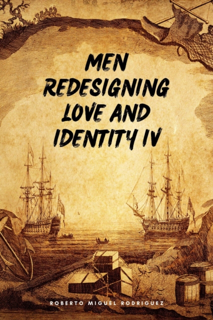 Men Redesigning Love and Identity IV