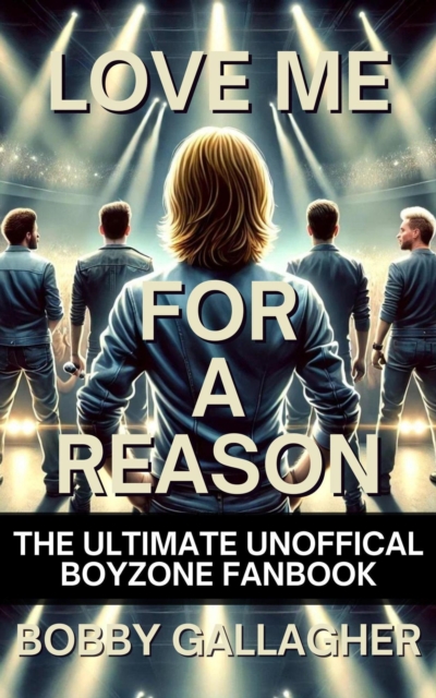 Love Me For A Reason, The Ultimate Unofficial Boyzone FanBook