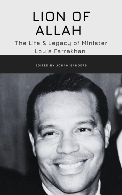 Lion of Allah: The Life & Legacy of Minister Louis Farrakhan